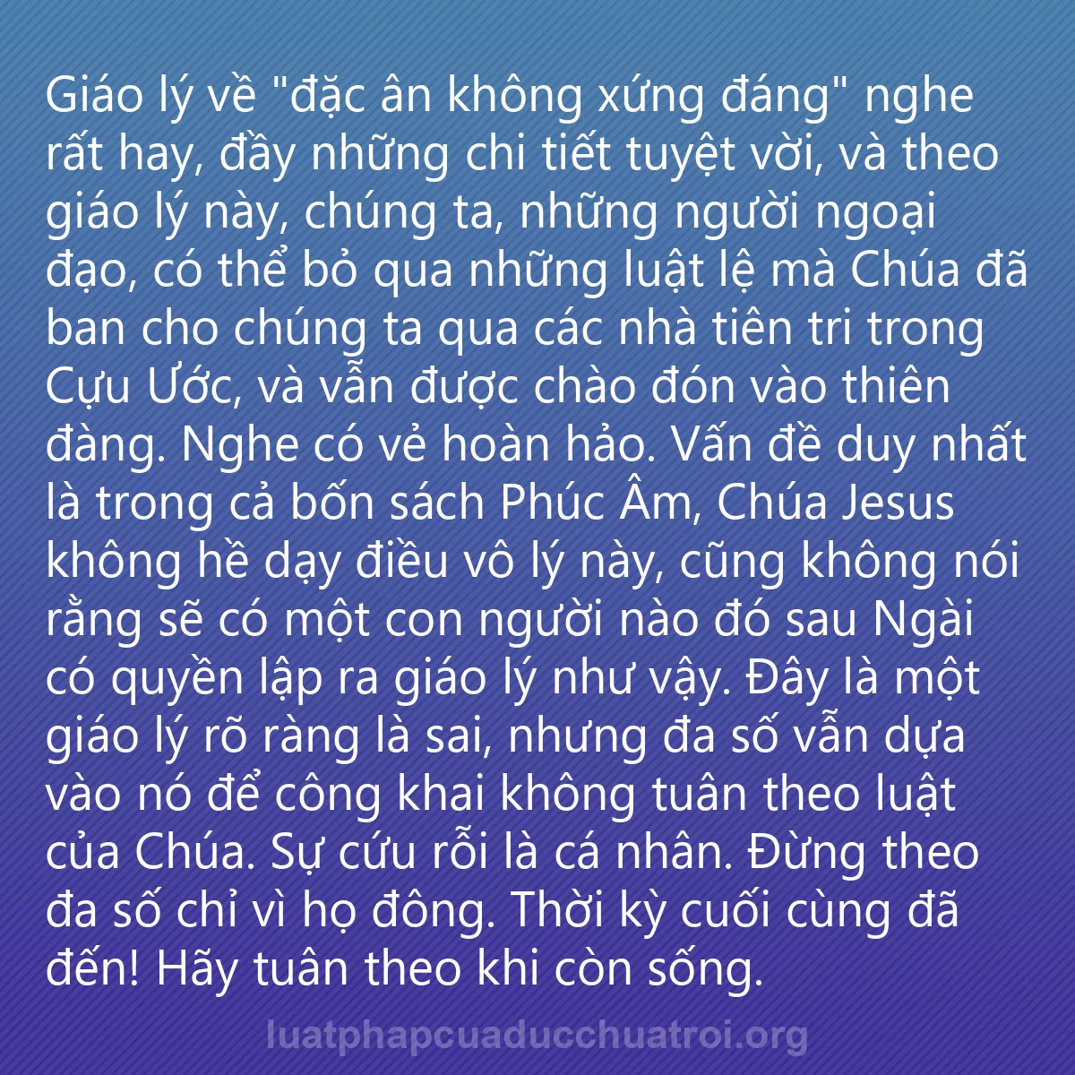 0167 - Bài đăng về Luật pháp của Đức Chúa Trời: Giáo lý về "đặc ân không xứng đáng" nghe rất hay,...