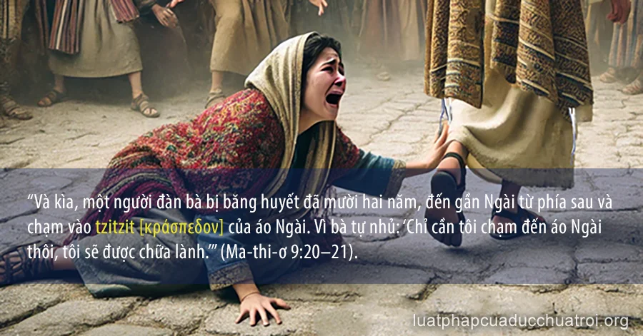 Một người phụ nữ bị băng huyết chạm vào tzitzit của Chúa Giê-su và được chữa lành theo Ma-thi-ơ 9:20–21.